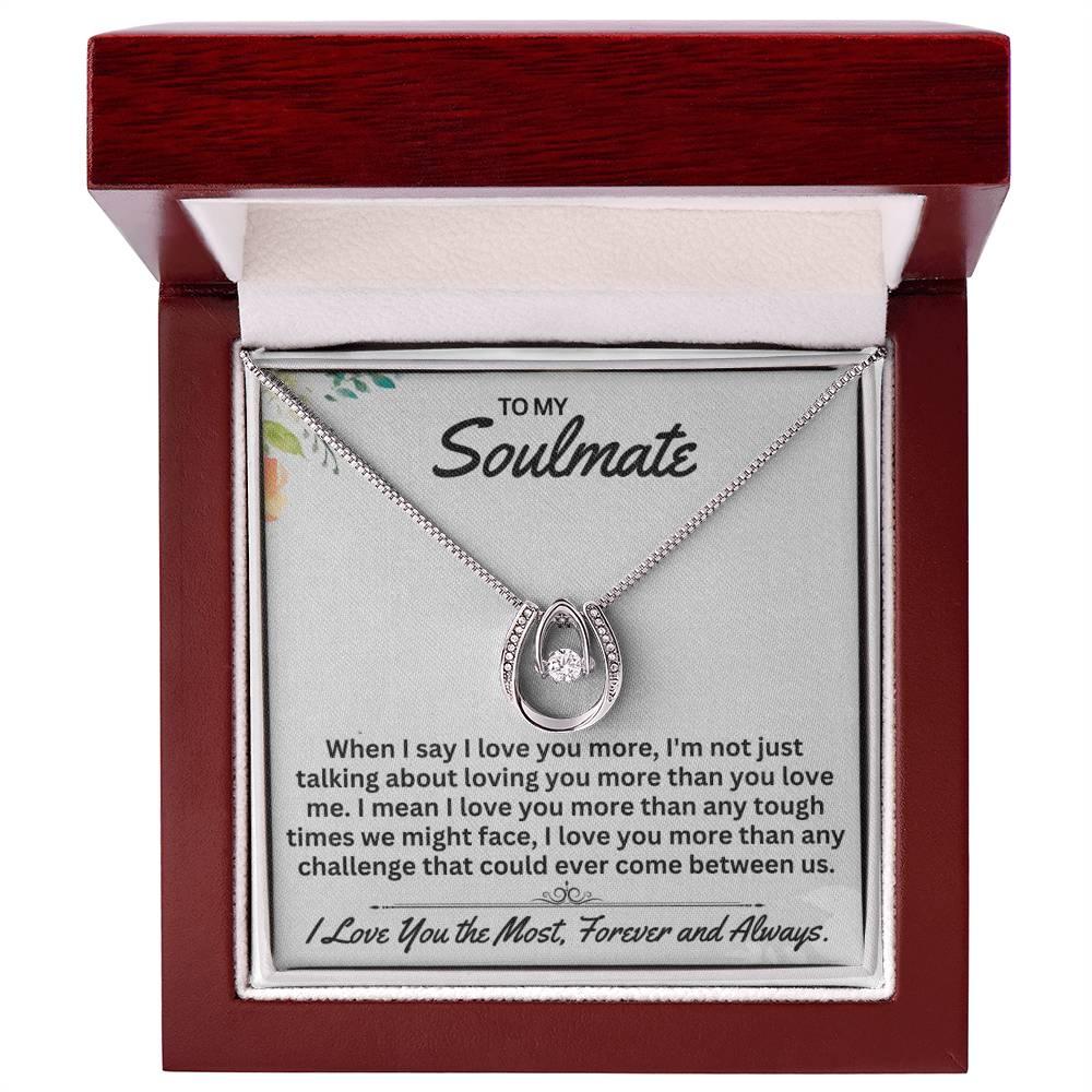 To My Soulmate When I Say I Love You, - Gift For Any Occasion/Anyone - Lucky In Love Necklace - Prestige Shoppes