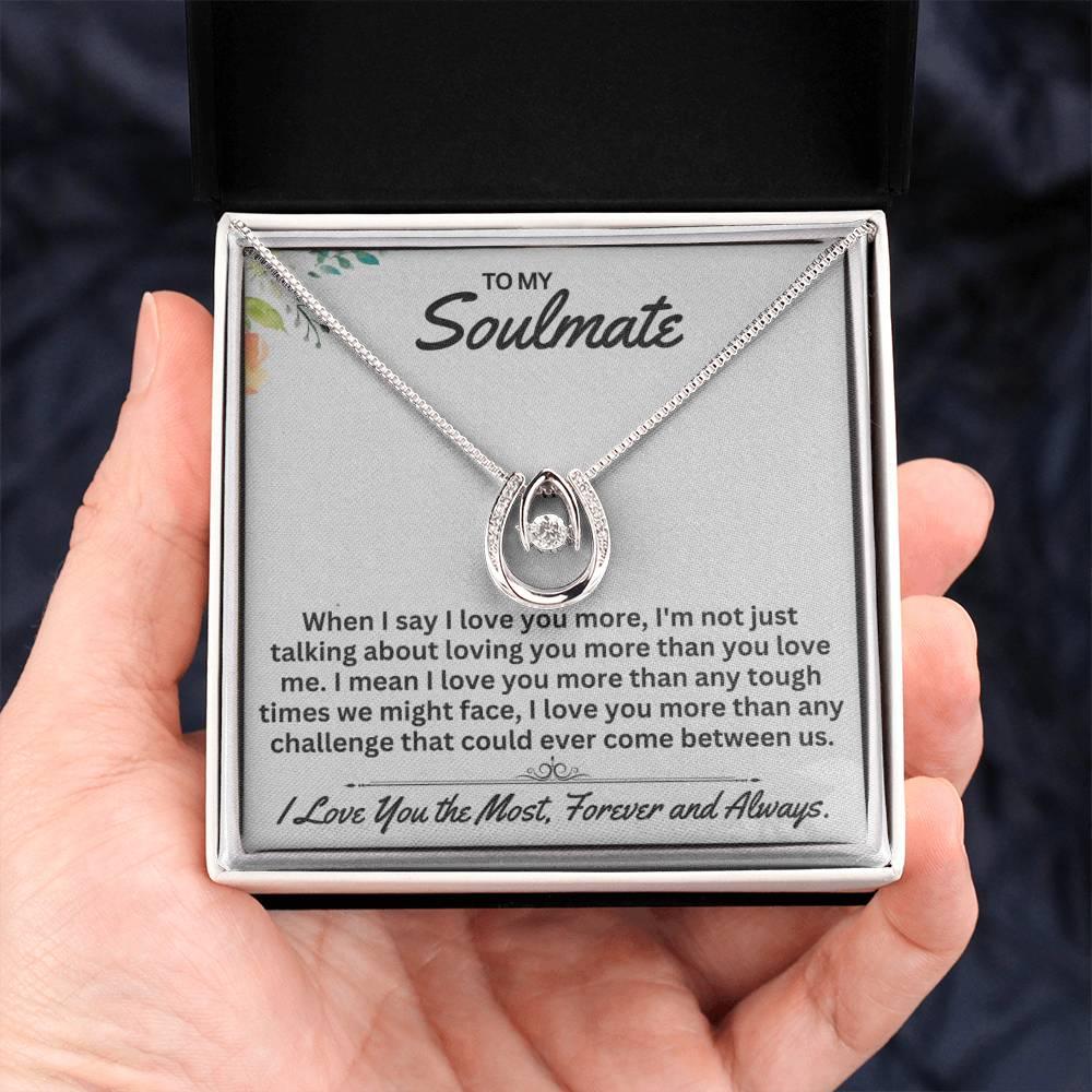 To My Soulmate When I Say I Love You, - Gift For Any Occasion/Anyone - Lucky In Love Necklace - Prestige Shoppes