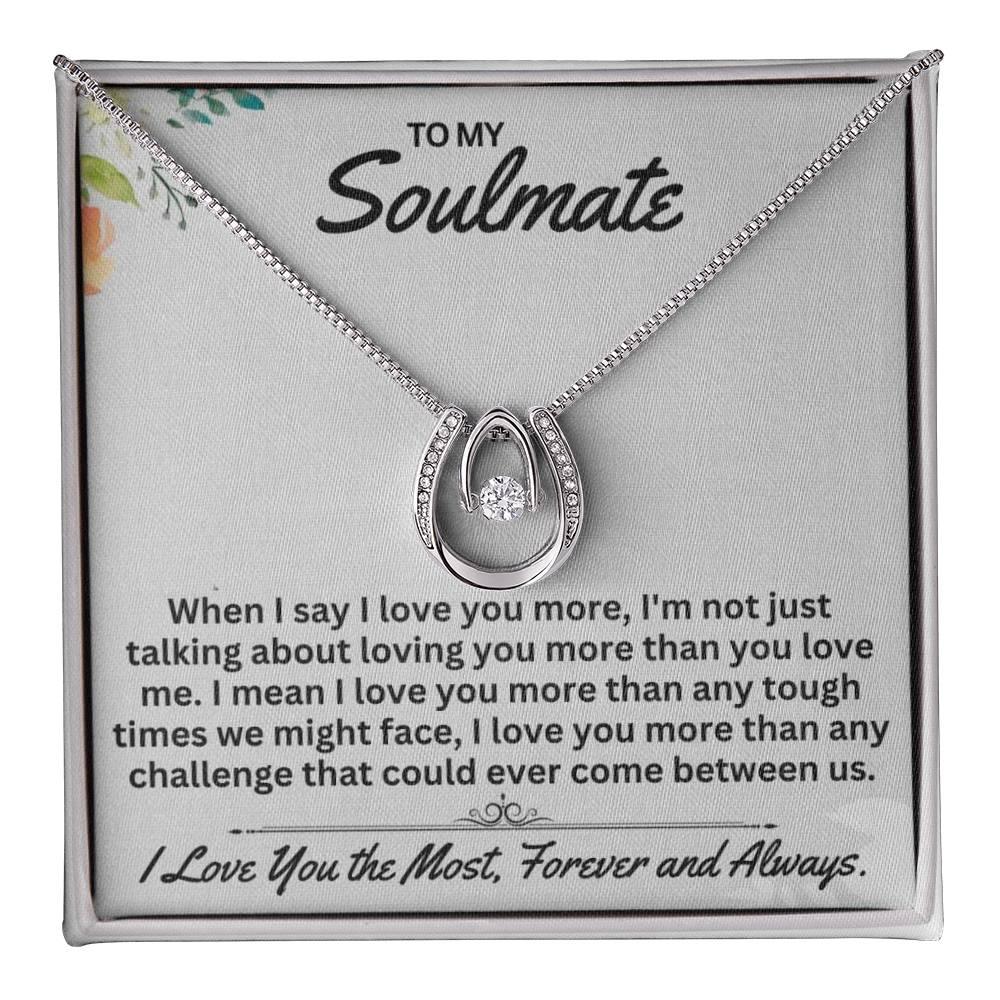 To My Soulmate When I Say I Love You, - Gift For Any Occasion/Anyone - Lucky In Love Necklace - Prestige Shoppes