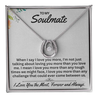 To My Soulmate When I Say I Love You, - Gift For Any Occasion/Anyone - Lucky In Love Necklace - Prestige Shoppes